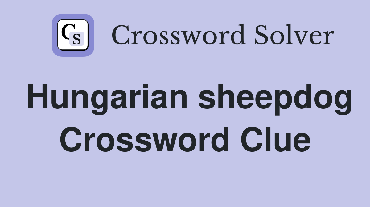 Hungarian sheepdog Crossword Clue Answers Crossword Solver